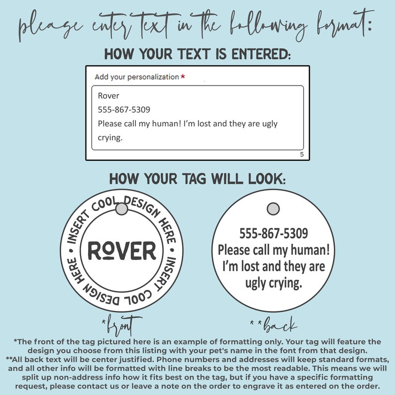 May include: A sample pet ID tag with the text "INSERT COOL DESIGN HERE" and "ROVER" on the front and "555-867-5309 Please call my human! I'm lost and they are ugly crying." on the back. The text explains how to personalise the tag.