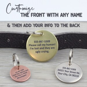 May include: Three different dog tags with engraved text. The first tag is gold and says "555-867-5309 Please call my human! I'm lost and they are ugly crying.". The second tag is copper and says "555-867-5309 12345 Your Address Lane Your City, FL 33162 Microchipped". The third tag is silver and says "555-867-5309 54321 Your Street Rd. Your City, CA 90210".
