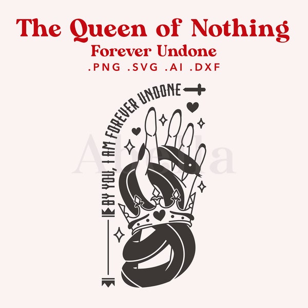 The Queen of Nothing SVG FILE, Forever Undone, The Cruel Prince SVG, Cardan Quote svg, Jude and Cardan, cut files cricut, silhouette, svg