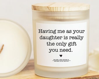 Festa del papà, avermi come tua figlia è l&#39;unico regalo di cui hai bisogno Candela divertente, Candela di soia da 9 once, Regalo mamma personalizzato, Regali mamma divertenti