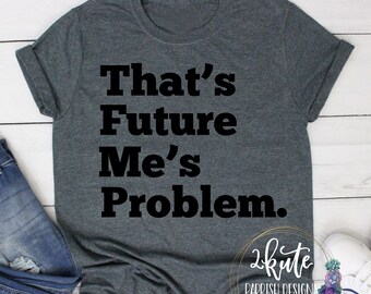 Future Me Problem Mem Future Me Problem - Etsy