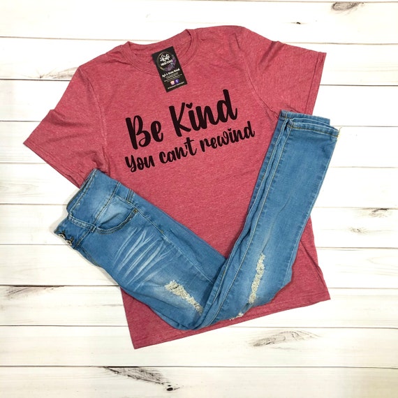 Be kind you can't rewind be kind tshirt be a kind human | Etsy