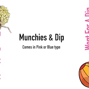 May include: A graphic design with the text "Munchies & Dip" and "Comes in Pink or Blue type". The image includes illustrations of tacos, fries, popcorn, a beach ball, flip-flops, and a starfish. The words "Trish", "BE BACK SOON", and "Time For Munchies" are also present.