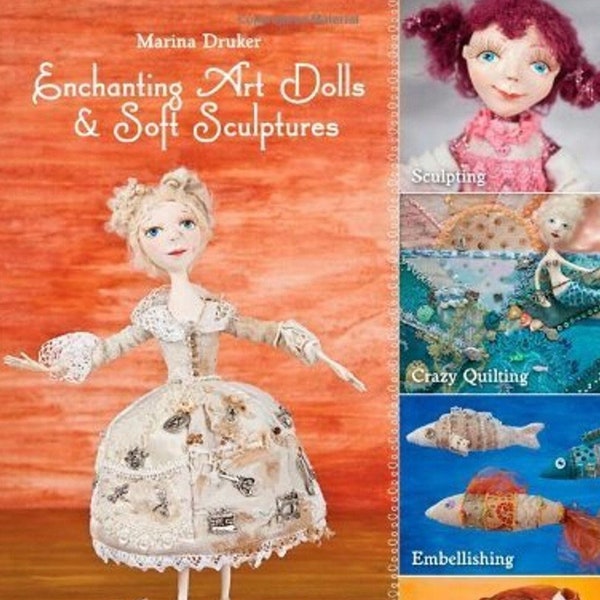 Enchanting Art Dolls and Soft Sculptures Book, Sculpting, Crazy Quilting, Embellishing, Embroidery Paperback Book, DIY Doll Book, Craft Book