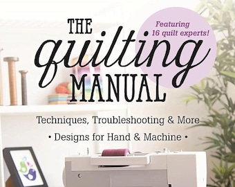 The Quilting Manual Book, Techniques, Troubleshooting and More Designs for Hand & Machine, 16 Quilting Experts, Quilting Book, Craft Book