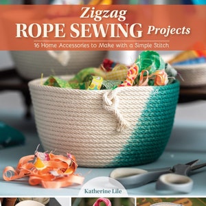 May include: A book cover titled "Zigzag Rope Sewing Projects" with a rope basket in the foreground. The basket is white and teal, filled with colorful fabric scraps. Other rope accessories are shown below.