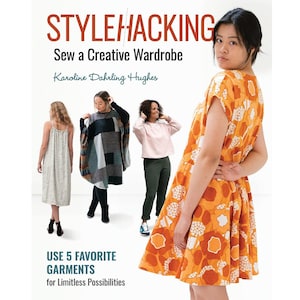 May include: Book cover with the title "STYLEHACKING Sew a Creative Wardrobe" by Karoline Dahrling Hughes. The cover features a woman wearing a bright orange and white floral dress and four other women wearing different clothing styles. The text "USE 5 FAVORITE GARMENTS for Limitless Possibilities" is at the bottom of the cover.