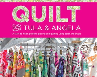 Quilt with Tula and Angela Book, A Start to Finish Guide to Piecing and Quilting Using Color and Shape Paperback Book, Quilting Book