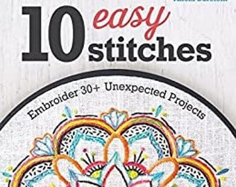 10 Easy Stitches Book, Embroider 30+ Unexpected Projects, Alicia Burstein, Embroidery Book, Needlework Book, Hand Embroidery, Craft Book
