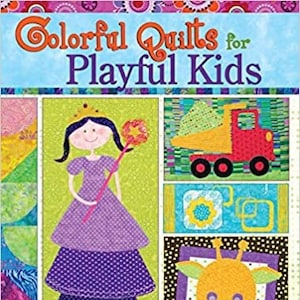 Colorful Quilts for Playful Kids Book, 14 Colorful Projects with Dozens of Playful Designs to Mix & Match, Paperback Sewing Craft Book
