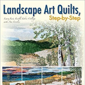 Może przedstawiać: Okładka książki zatytułowana "Landscape Art Quilts, Step-by-Step" z projektem kołdry krajobrazowej. Okładka zawiera zdjęcie Ann Loveless i kolaż paneli kołdry krajobrazowej. Tekst brzmi "Learn Fast, Fusible Fabric Collage."