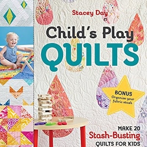 Child&#39;s Play Quilts Book, Make 20 Stash-Busting Quilts for Kids, Stacey Day, Quilting Book, Quilt Book, Sewing Book, Craft Book