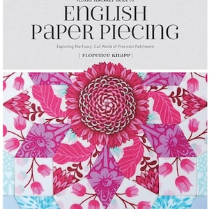 May include: Book cover with a pink and blue floral design. The title is "Flossie Teacakes' Guide to English Paper Piecing: Exploring the Fussy-Cut World of Precision Patchwork" by Florence Knapp.