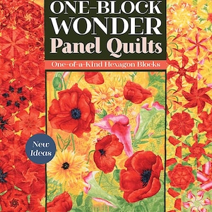 Könnte beinhalten: Buchcover "ONE-BLOCK WONDER Panel Quilts" mit dem Untertitel "One-of-a-Kind Hexagon Blocks". Das Design zeigt rote Mohnblumen und gelbe Blumen. Ein blauer Kreis mit "New Ideas" befindet sich in der Ecke. Autoren: Maxine Rosenthal und Nancy Miller.
