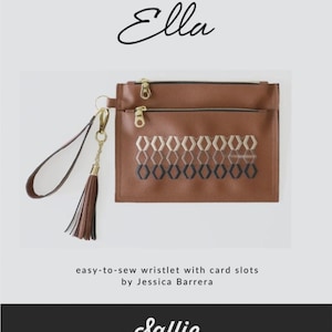 May include: A brown wristlet with gold zippers and a tassel. The wristlet has a geometric pattern and the text "Ella" is above it. The text "easy-to-sew wristlet with card slots" is below the wristlet.