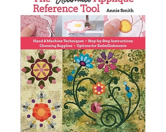 The Ultimate Applique Reference Tool Book, Hand and Machine Applique Step by Step Guide, Annie Smith, Applique Book, Sewing Craft Book