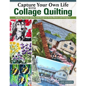 May include: Book cover with the title "Capture Your Own Life with Collage Quilting: Making Unique Quilts and Projects from Photos and Imagery" by Jane Haworth. The cover features a collage of quilted images, including a dog, flowers, a house, and a pool.