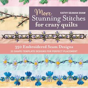 May include: A book cover with the title "More Stunning Stitches for crazy quilts" by Kathy Seaman Shaw. The cover features various embroidered seam designs with floral and geometric patterns in multiple colors, including pink, green, blue, and purple.