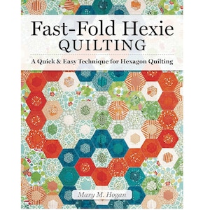 Fast-Fold Hexie Quilting Book, A Quick & Easy Technique for Hexagon Quilting, Landauer, 20 Projects to Create Hexies in Half the Time