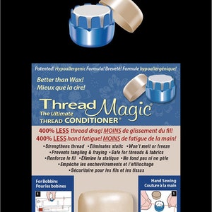 May include: Thread Magic The Ultimate Thread Conditioner, a blue and beige container with a white label. The label reads "400% LESS thread drag! 400% LESS hand fatigue!" and lists features like "Strengthens thread", "Eliminates static", "Won't melt or freeze", "Prevents tangling & fraying", "Safe for threads & fabrics", "Renforce le fil", "Élimine la statique", "Ne fond pas ni ne gèle", "Empêche les enchevêtrements et l'effilochage", "Sécuritaire pour les fils et les tissus". The label also includes the text "Acid-Free Sans acide".