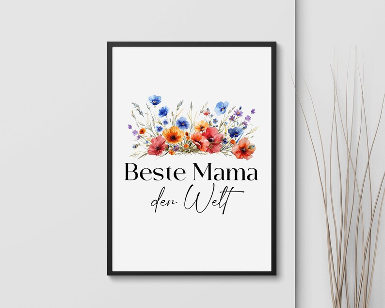May include: A white printable poster with a black frame. The poster features a watercolor illustration of a bouquet of red, orange, and blue flowers. The text "Beste Mama der Welt" is written in black below the flowers.