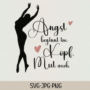 May include: Black silhouette of a woman with arms raised, with the text "Angst beginnt im Kopf. Mut auch." in black cursive lettering with two pink hearts.