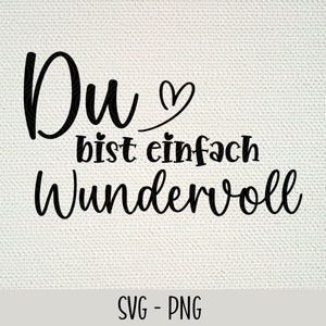 May include: Black and white graphic text that reads "Du bist einfach wundervoll" which translates to "You are simply wonderful" in English. The text is in a cursive font with a heart symbol.