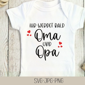 May include: White baby onesie with black text that reads "Ihr werdet bald Oma und Opa" with red hearts around the text. The onesie is on a wooden background. SVG-JPG-PNG.