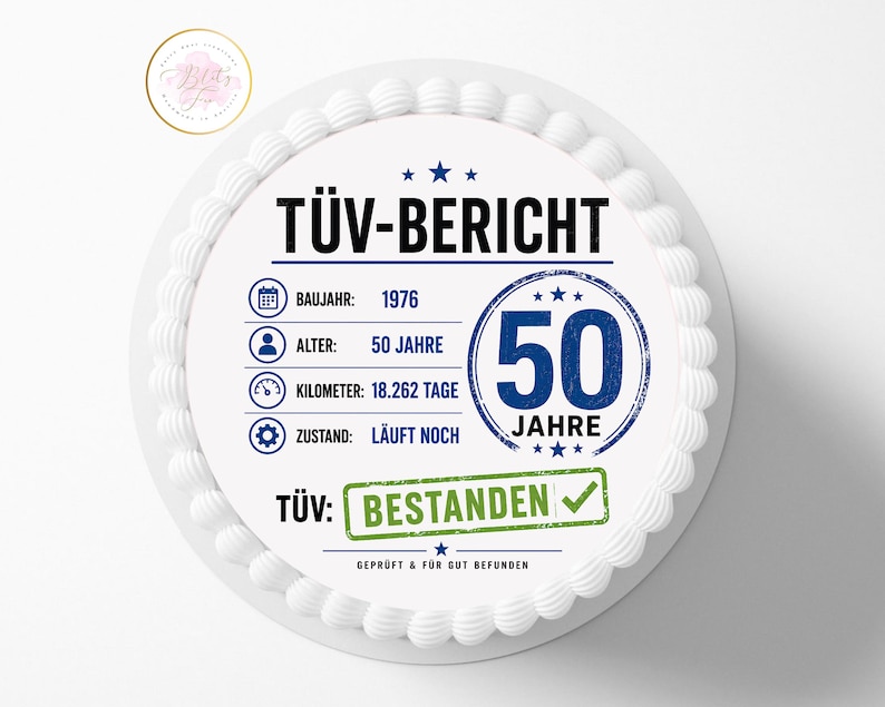 May include: A round cake topper featuring a white background with blue and black text. It displays the German text T&Uuml;V-BERICHT, 1976, 50 JAHRE, 18.262 TAGE, L&Auml;UFT NOCH, and BESTANDEN with a green checkmark. The design includes icons for a calendar, person, speedometer, and gear.