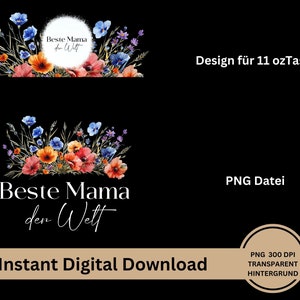 May include: A digital download design for an 11 ounce mug featuring a watercolor illustration of flowers and the text "Beste Mama der Welt" which translates to "Best Mom in the World".