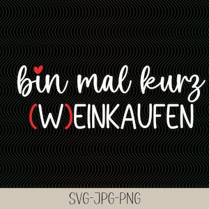 Bin mal kurz Weinkaufen| Freundschaftssprüche | Lustige Sprüche Schriftzüge | Plotterdatei | Bundle | Digitaler Download - svg jpg png