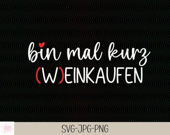 Ik ga voor een korte tijd wijn kopen| Vriendschapsspreuken | Grappige spreuken Belettering | | plotterbestand Bundel | Digitale download - svg jpg png