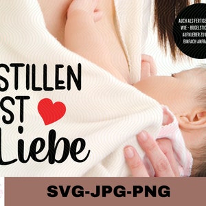 May include: A white and pink graphic design with the text "STILLEN IST Liebe" in black with a red heart in the middle of the text. The text is on a white background with a wavy pattern. The image also includes the text "SVG-JPG-PNG" in black on a brown background.