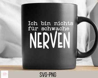 Ich bin nichts für schwache Nerven Spruch | Sprüche Schriftzüge | Plotterdatei | Bündel | Digitaler Download - svg jpg png