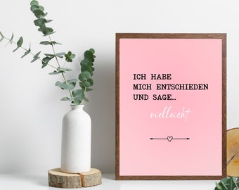 Ich habe mich entschieden und sage vielleicht | German Poster |  Digital Download