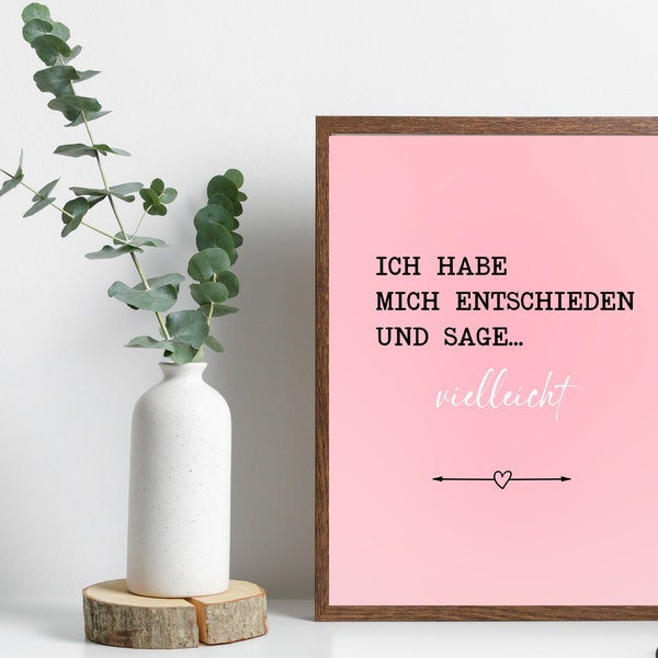 Ich habe mich entschieden und sage vielleicht | German Poster |  Digital Download