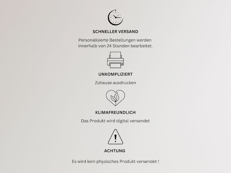 May include: A graphic with text and icons on a light background. The text includes "SCHNELLER VERSAND" and "Personalised orders processed within 24 hours." Other text includes "UNKOMPLIZIERT" and "Print at home." Also, "KLIMAFREUNDLICH" and "The product is sent digitally."