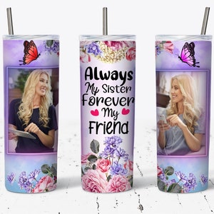 20 Unzen Skinny Tumbler Immer meine Schwester, für immer mein Freund, fügen Sie Ihre eigenen Foto Sublimation Designvorlagen, Schwester Tumbler Wrap
