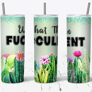 May include: A stainless steel tumbler with a lid and straw. The tumbler features a design with the text "What The Fuculent" in black, along with watercolor illustrations of cacti and flowers in shades of green, pink, and purple.