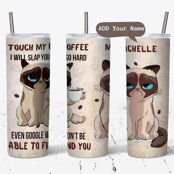 Touch my Coffee and I will Slap You Grumpy Cat, 20 oz Skinny Tumbler Wrap,  Humourous Saying PNG, Coffee Lover Gift, Funny Tumbler Wrap