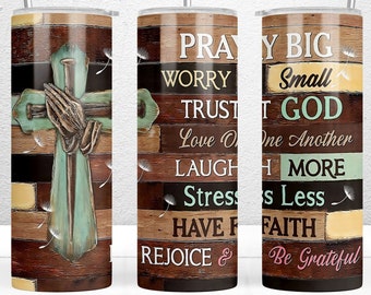Vaso delgado de 20 oz con texto en inglés "Pray Big Worry Small Trust God", envoltura para vaso cristiano PNG, descarga digital, cruz de fe PNG, envoltura para vaso religioso