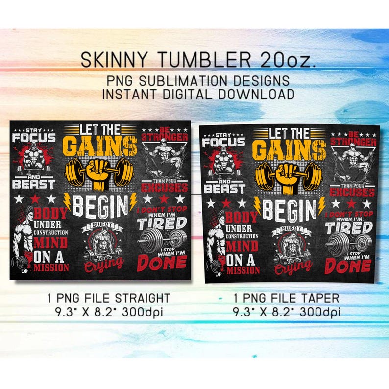 May include: Two sublimation designs for a 20 ounce skinny tumbler featuring a motivational fitness quote with a black background and red, white, and yellow accents. The text includes "Let the Gains", "Body Under Construction", "Mind on a Mission", "Begin", "Don't Stop When I'm Tired", "I Stop When I'm Done", "Stay Focus", "Be Stronger", "And Beast", "Than Your Excuses", "Sweat", "Crying".