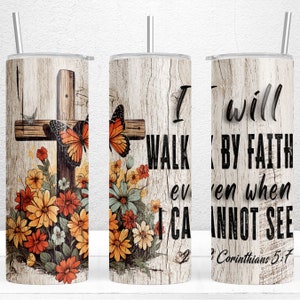 I will Walk by Faith  20oz Skinny Tumbler Design, Christian Tumbler Wrap, 2 Corinthians 5:7, Bible Verse Tumbler PNG, PNG Digital Download