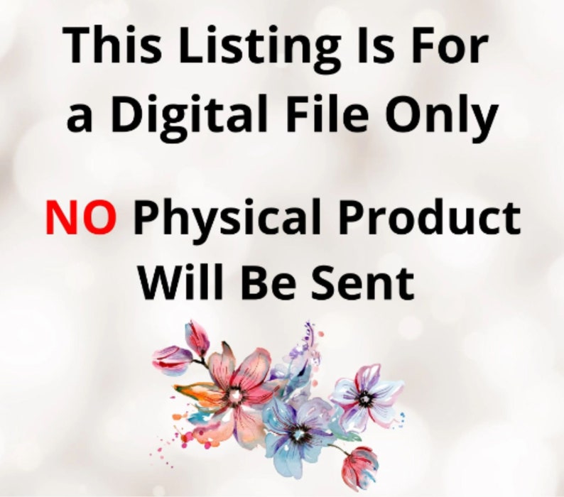 May include: Image with text: "This Listing Is For a Digital File Only. NO Physical Product Will Be Sent." Features a floral design with pink, purple, and blue watercolor flowers. The background is a soft, blurred white.