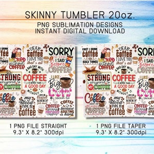 May include: Two digital designs for skinny tumblers featuring a colorful collage of coffee-themed illustrations and text. The designs include phrases like "First I drink coffee, then I build things", "Wicked without coffee", "Dear coffee I love you", "Sorry for what I said before", "Be strong I whispered to my coffee", "Coffee is better than a good day", "Give me coffee or get hurt", "My blood type is coffee", "I like big cups", "You cannot lie", "Coffee because adulting is hard". The designs are available in two formats: straight and taper. Each design measures 9.3 inches by 8.2 inches and has a resolution of 300 dpi.