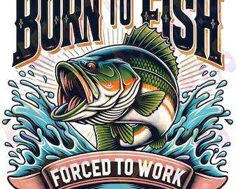 Born To Fish Forced To Work PNG Sublimation Design, Funny Fishing PNG, Humorous Fishing, Fishing Sublimation Png, Funny Fisher Tee Png File