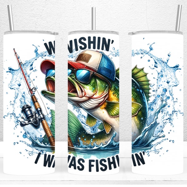 Wishin' I Was Fishin', Funny Fishing Tumbler Wrap, 20oz Skinny Tumbler Design, Fathers Day Tumbler Gift, Bass Fishing PNG Digital Download