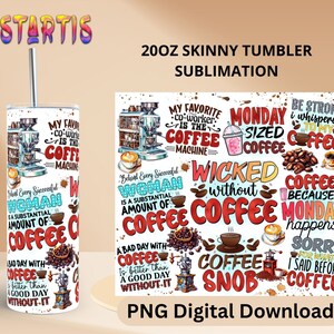 May include: A digital download design for a 20 oz skinny tumbler featuring a coffee theme with various sayings and illustrations. The design includes phrases like "Wicked without Coffee", "Coffee because Monday happens", and "My favorite co-worker is the coffee machine".