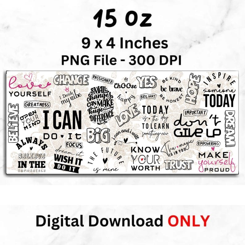 May include: A white rectangular digital download design with inspirational words like "love," "believe," and "dream." The design is 9 x 4 inches and 15 oz. The words are in various fonts and sizes, with a black and white background.