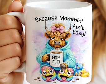 Funny Mom Mug PNG, Because Mommin' Ain't Easy, Highland Cow Mom Design, Sublimation Mug Wrap 11oz 15oz, Mom Fuel Coffee PNG Digital Download